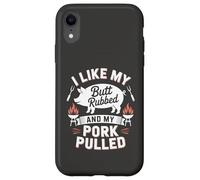 I Like My Butt Rubbed And My Pork Pulled BBQ Quote Case for iPhone XR