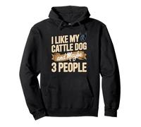 I Like My Cattle Dog And Maybe 3 People Humor Pullover Hoodie