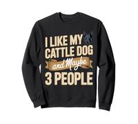 I Like My Cattle Dog And Maybe 3 People Humor Sweatshirt
