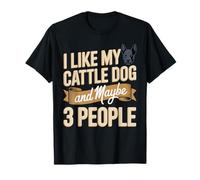 I Like My Cattle Dog and Maybe 3 People Humor T-Shirt