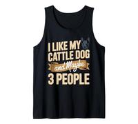 I Like My Cattle Dog and Maybe 3 People Humor Tank Top