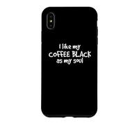 I Like My Coffee Black As My Soul Humor Coffee Drinker Funny Case for iPhone XS Max