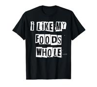 I Like My Foods Whole Healthy Nutrition Value Graphic T-Shirt