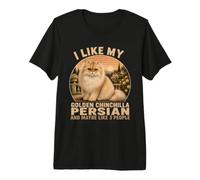 I Like My Golden Chinchilla Persian and Maybe Like 3 People Premium T-Shirt