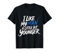 I Like My Man A Little Bit Younger Flirty Jokes |- T-Shirt