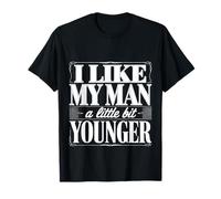 I Like My Man A Little Bit Younger Flirty Jokes |- T-Shirt
