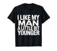 I Like My Man A Little Bit Younger Flirty Jokes |- T-Shirt