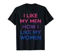 I Like My Men How I Like My Women Bi Pride Funny Bisexual T-Shirt