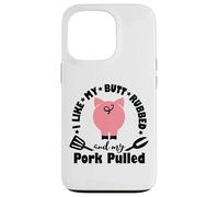 I Like My My Butt Rubbed & Pork Pulled - Funny Grill BBQ Case for iPhone 13 Pro