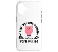 I Like My My Butt Rubbed & Pork Pulled - Funny Grill BBQ Case for iPhone 16