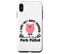 I Like My My Butt Rubbed & Pork Pulled - Funny Grill BBQ Case for iPhone XS Max