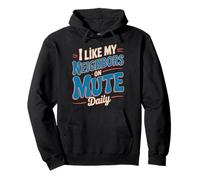 I Like My Neighbors On Mute Resident Funny Neighbor Pullover Hoodie