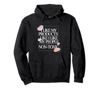 I Like My Products Like I Like My People Non-Toxic - Pullover Hoodie