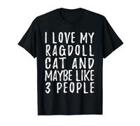 I Like My Ragdoll Cat And Maybe 3 People Funny Cat Lover T-Shirt
