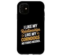 I Like My Relationships Like My Corndogs No Forks Needed Case for iPhone 11