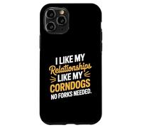 I Like My Relationships Like My Corndogs No Forks Needed Case for iPhone 11 Pro