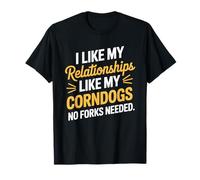I Like My Relationships Like My Corndogs No Forks Needed T-Shirt