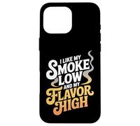 I Like My Smoke Low and My Flavor High Meat Smoking Case for iPhone 16 Pro Max