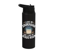 I Like My Sourdough Like I Like My Jesus Risen Stainless Steel Insulated Water Bottle