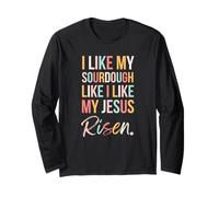 I Like My Sourdough Like My Jesus Risen Funny Christian Cute Long Sleeve T-Shirt
