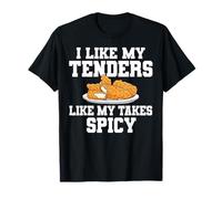 I Like My Tenders Like My Takes Spice Chicken Tender T-Shirt