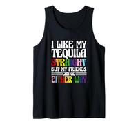 I Like My Tequila Straight But My Friends Can Go Either Way Tank Top