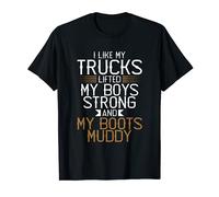 I Like My Trucks Lifted My Boys Strong My Boots Muddy T-Shirt