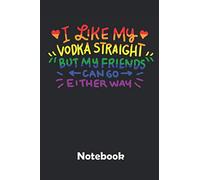 I like my Vodka straight Notebook: A notebook for all occasions. Especially suitable as a gift for vodka lovers. 110 lined pages.