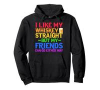 I Like My Whiskey Straight But My Friends Can Go Eeither Way Pullover Hoodie