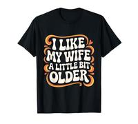 I Like My Wife A Little Bit Older Groovy Marriage Love Humor T-Shirt