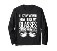 I Like My Women How I Like My Glasses Sitting On My Face Long Sleeve T-Shirt