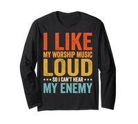 I Like My Worship Music Loud So I Can't Hear My Enemy Long Sleeve T-Shirt