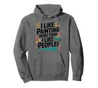 I Like Painting More Than I Like People, Painter Artist Pullover Hoodie