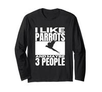 I Like Parrots and Maybe 3 People Funny Parrot Long Sleeve T-Shirt