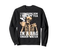 I Like People How I Like My Tea In A Bag Under Water Sweatshirt