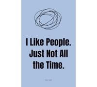 I Like People. Just Not All the Time.: Unhinged Inner Thoughts for Socially Tired Humans