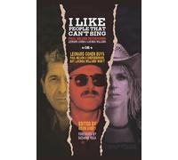 I Like People That Can't Sing: Paul Nelson Interviews Leonard Cohen & Lucinda Williams