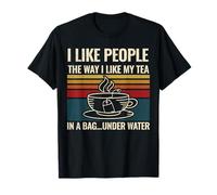 I Like People The Way I Like My Tea In A Bag Under Water T-Shirt