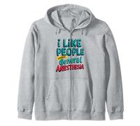 I Like People Under General Anesthesia Zip Hoodie