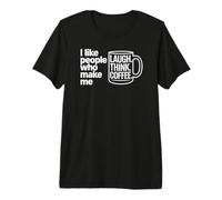 I Like People Who Make Me Laugh Think Coffee Premium T-Shirt