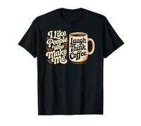 I Like People Who Make Me Laugh Think Coffee T-Shirt