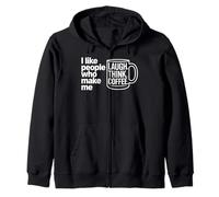 I Like People Who Make Me Laugh Think Coffee Zip Hoodie