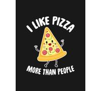 I Like Pizza More Than People Notebook: Journal Gift For All Ages All Genders| 8.5x11 100 Pages