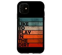 I Like Play in the Dirt | Gardening | Farmer | Plant Lover Case for iPhone 11