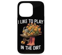 I Like Play in the Dirt | Gardening | Farmer | Plant Lover Case for iPhone 13 Pro