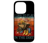 I Like Play in the Dirt | Gardening | Farmer | Plant Lover Case for iPhone 14 Pro