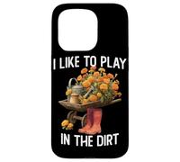 I Like Play in the Dirt | Gardening | Farmer | Plant Lover Case for iPhone 15 Pro
