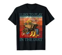 I Like Play in the Dirt | Gardening | Farmer | Plant Lover T-Shirt