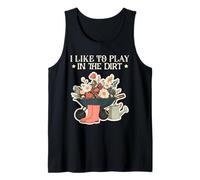 I Like Play in the Dirt | Gardening | Farmer | Plant Lover Tank Top