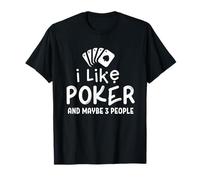 I Like Poker And Maybe 3 People Poker T-Shirt